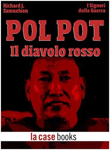 Pol Pot: Il diavolo rosso (I Signori della Guerra Vol. 28)
